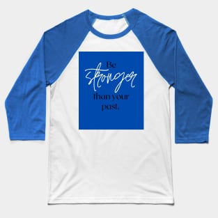 Be stronger than your past Baseball T-Shirt